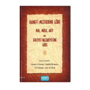 hanefi mezhebine göre mal, mülk, akit ve ehliyet nazariyesine giriş medhal yasin yayınevi